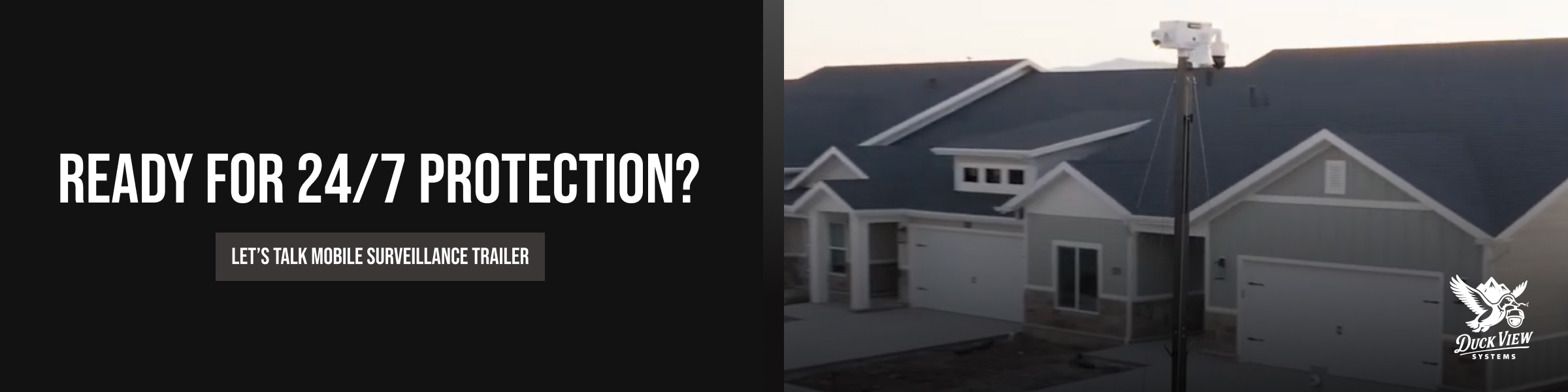 Ready for 24/7 Protection? Banner showing a mobile surveillance trailer monitoring residential homes at dusk with text inviting viewers to discuss 24/7 security solutions.